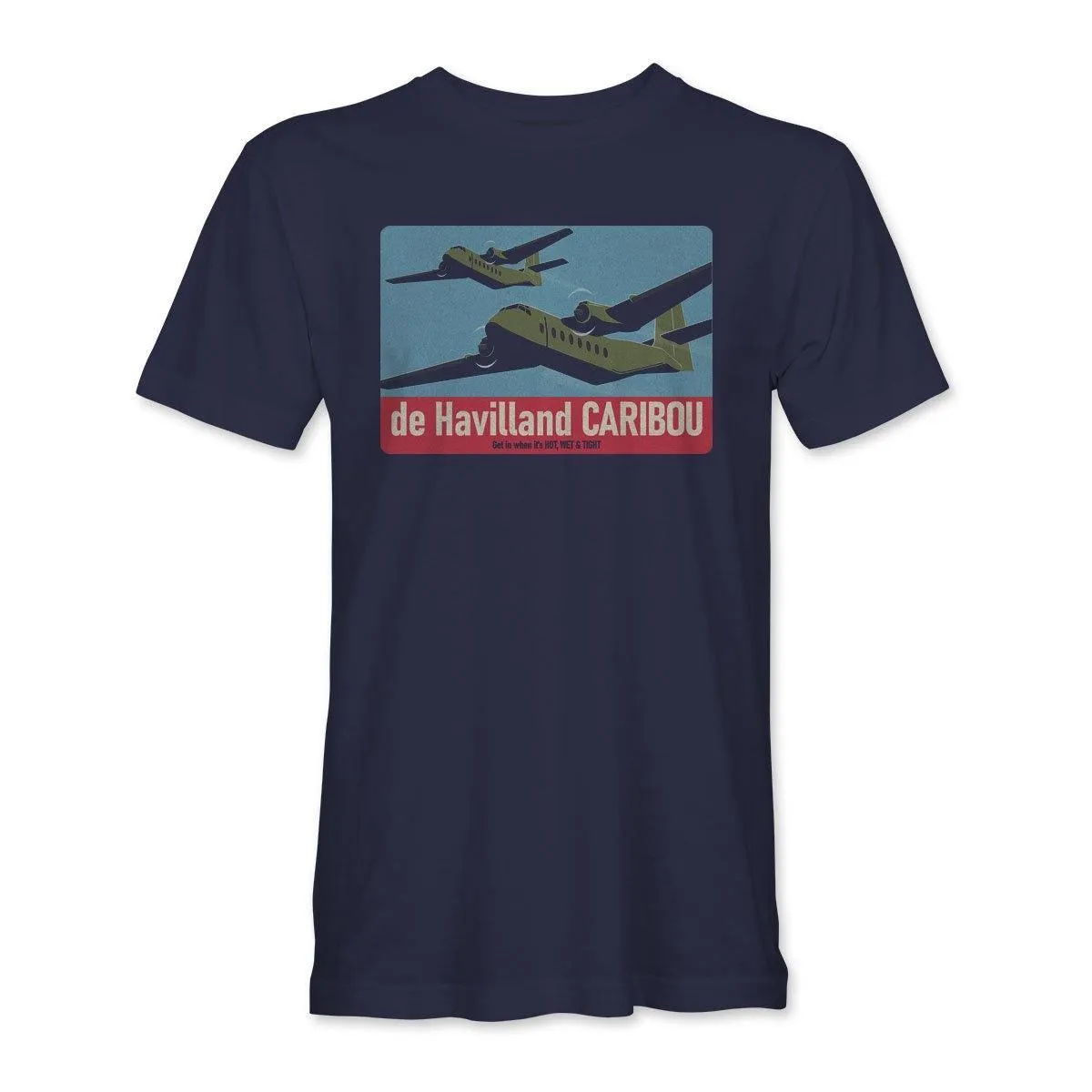 DHC-4 CARIBOU 'GET IN WHEN IT'S HOT, WET & TIGHT' T-Shirt