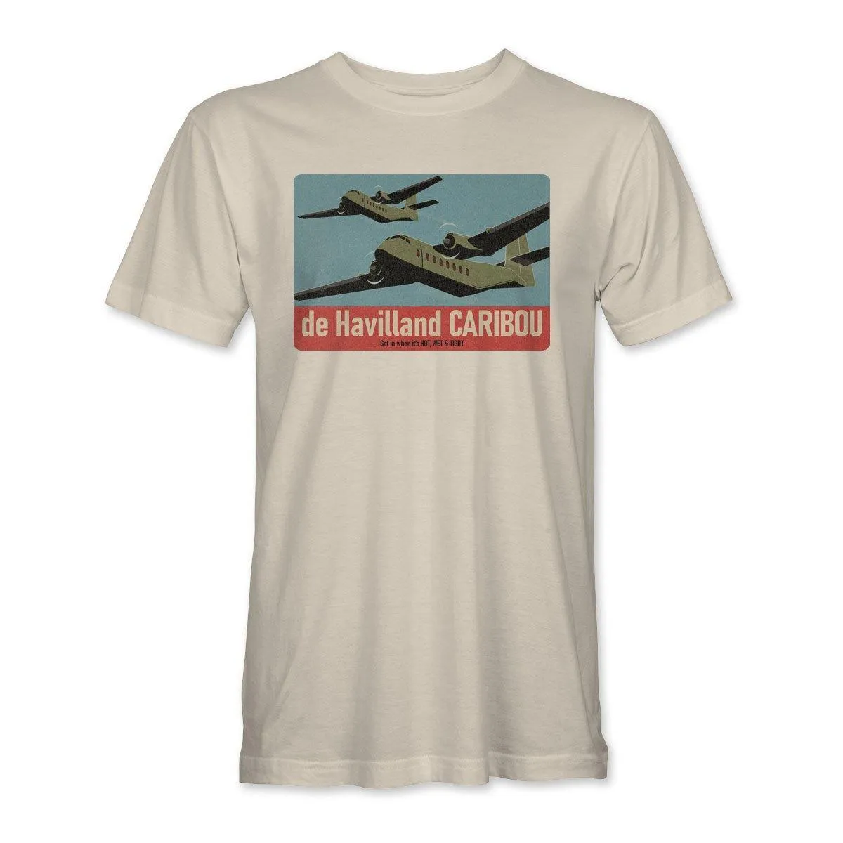 DHC-4 CARIBOU 'GET IN WHEN IT'S HOT, WET & TIGHT' T-Shirt